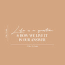 Vinyl Wall Art Decal - Life Is A Question & How We Live It Is Our Answer - 9" x 25" - Optimistic Good Vibes Sticker For Home Bedroom Closet Living Room Office Coffee Shop Decor 4