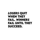 Vinyl Wall Art Decal - Losers Quit When They Fail Winners Fail Until They Succeed - 7.5" x 12" - Modern Motivational Quote Sticker For Home Office Bedroom School Classroom Decor 1
