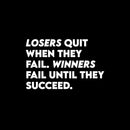 Vinyl Wall Art Decal - Losers Quit When They Fail Winners Fail Until They Succeed - 7.5" x 12" - Modern Motivational Quote Sticker For Home Office Bedroom School Classroom Decor 1