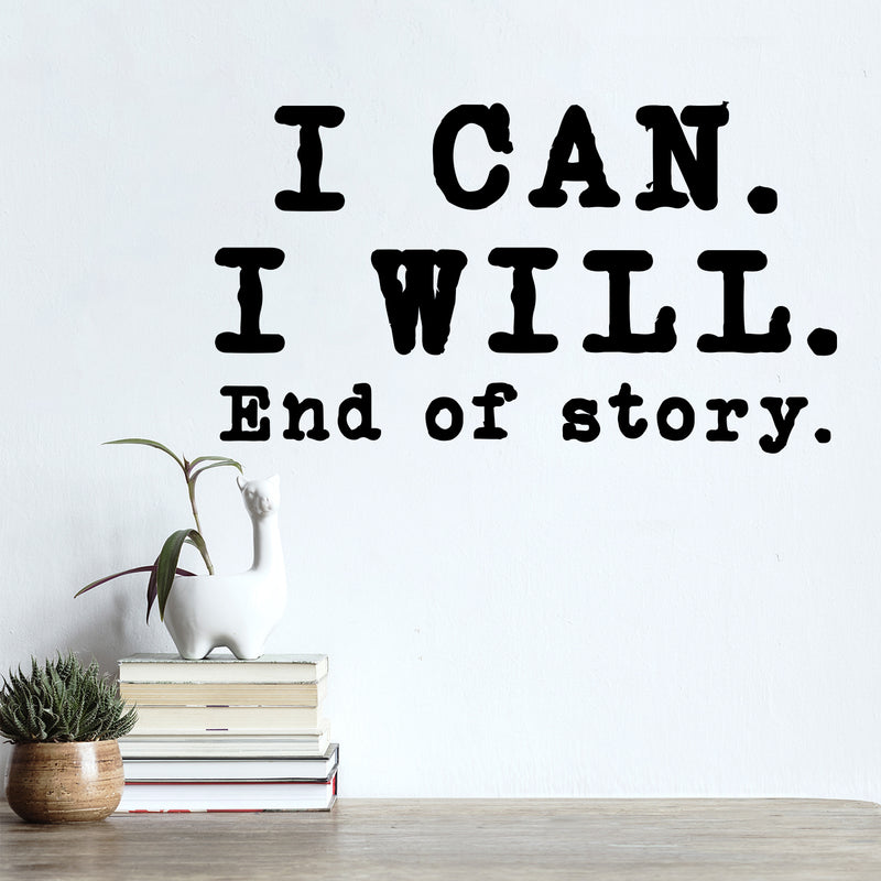 Vinyl Wall Art Decal - I Can I Will End Of Story - 7" x 12" - Inspirational Trendy Positive Lifestyle Quote Sticker For Bedroom Playroom Office School Coffee Shop Gym Fitness Decor 2