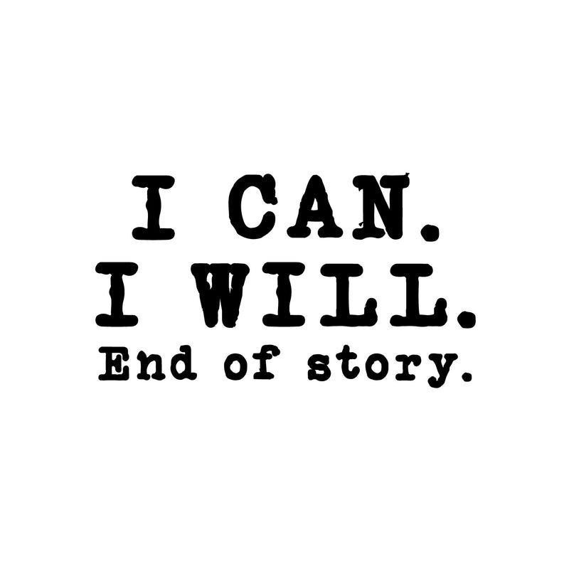 Vinyl Wall Art Decal - I Can I Will End Of Story - 7" x 12" - Inspirational Trendy Positive Lifestyle Quote Sticker For Bedroom Playroom Office School Coffee Shop Gym Fitness Decor 1