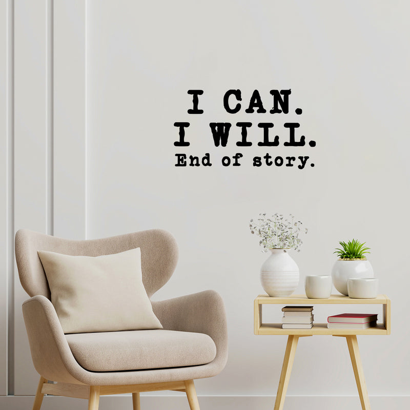 Vinyl Wall Art Decal - I Can I Will End Of Story - 7" x 12" - Inspirational Trendy Positive Lifestyle Quote Sticker For Bedroom Playroom Office School Coffee Shop Gym Fitness Decor 3