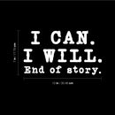Vinyl Wall Art Decal - I Can I Will End Of Story - 7" x 12" - Inspirational Trendy Positive Lifestyle Quote Sticker For Bedroom Playroom Office School Coffee Shop Gym Fitness Decor 4