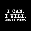 Vinyl Wall Art Decal - I Can I Will End Of Story - 7" x 12" - Inspirational Trendy Positive Lifestyle Quote Sticker For Bedroom Playroom Office School Coffee Shop Gym Fitness Decor 1