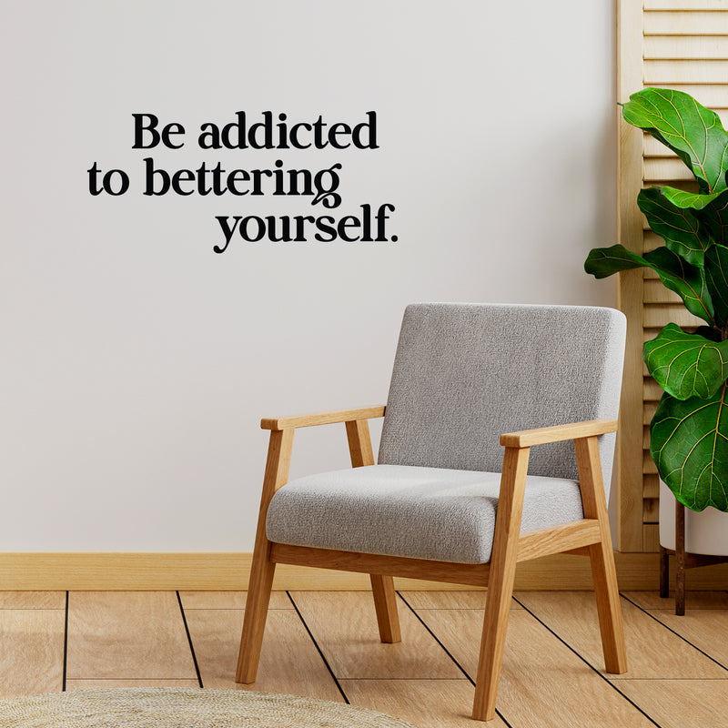 Vinyl Wall Art Decal - Be Addicted To Bettering Yourself - 6.5" x 14" - Inspiring Lovely Positive Self Esteem Quote Sticker For Home Bedroom Closet Living Room Kids Room Office Decor 3