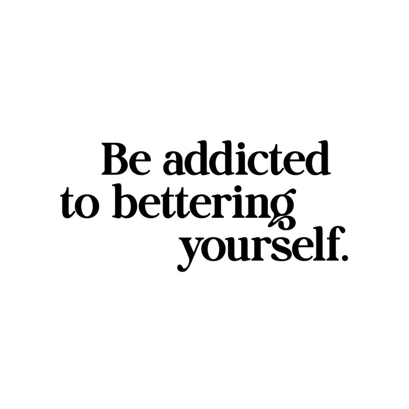 Vinyl Wall Art Decal - Be Addicted To Bettering Yourself - 5. Inspiring Lovely Positive Self Esteem Quote Sticker For Home Bedroom Closet Living Room Kids Room Office Decor 1