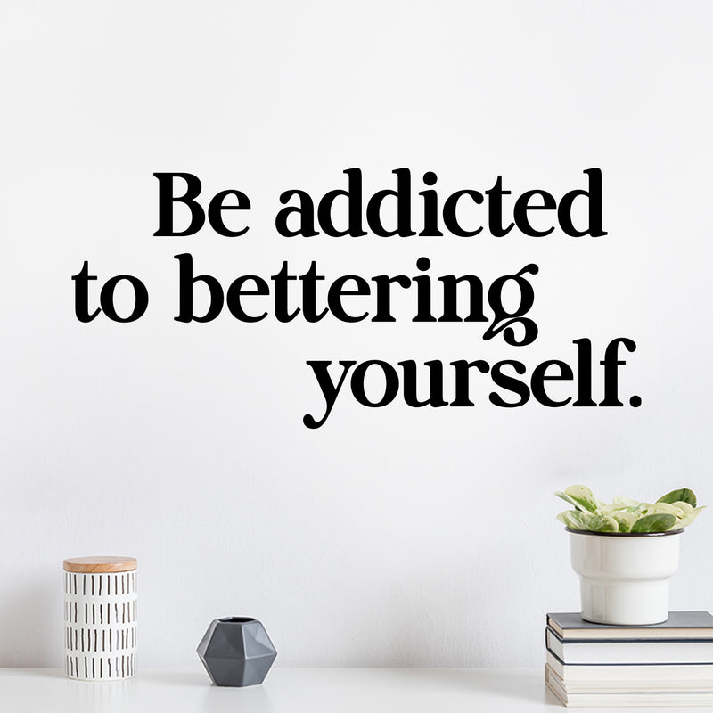 Vinyl Wall Art Decal - Be Addicted To Bettering Yourself - 5. Inspiring Lovely Positive Self Esteem Quote Sticker For Home Bedroom Closet Living Room Kids Room Office Decor 2