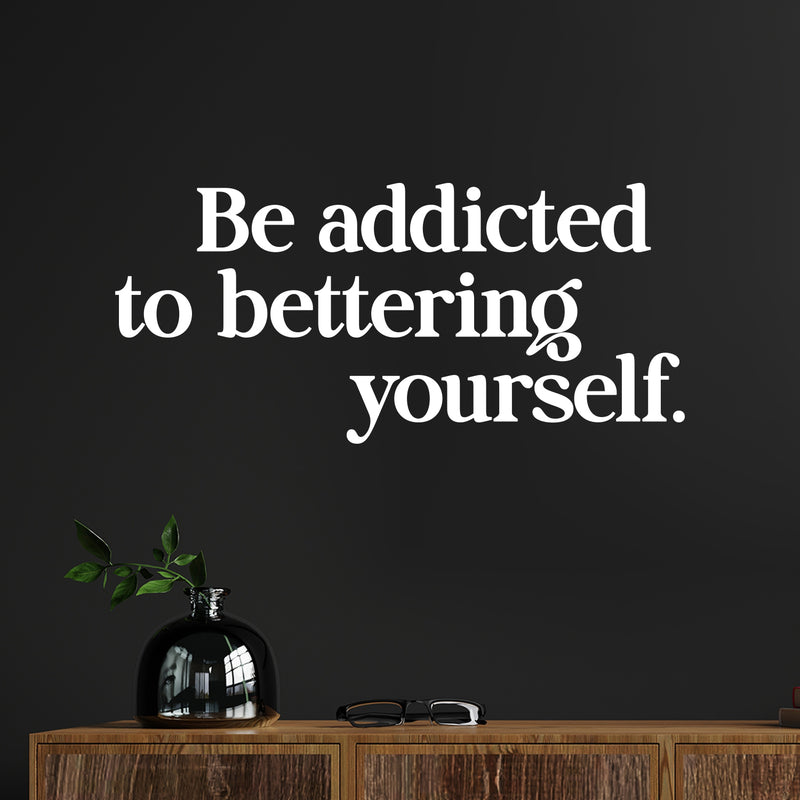 Vinyl Wall Art Decal - Be Addicted To Bettering Yourself - 5. Inspiring Lovely Positive Self Esteem Quote Sticker For Home Bedroom Closet Living Room Kids Room Office Decor 5