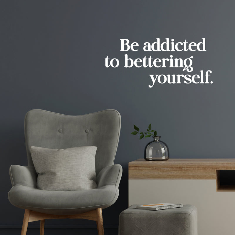 Vinyl Wall Art Decal - Be Addicted To Bettering Yourself - 6.5" x 14" - Inspiring Lovely Positive Self Esteem Quote Sticker For Home Bedroom Closet Living Room Kids Room Office Decor 3