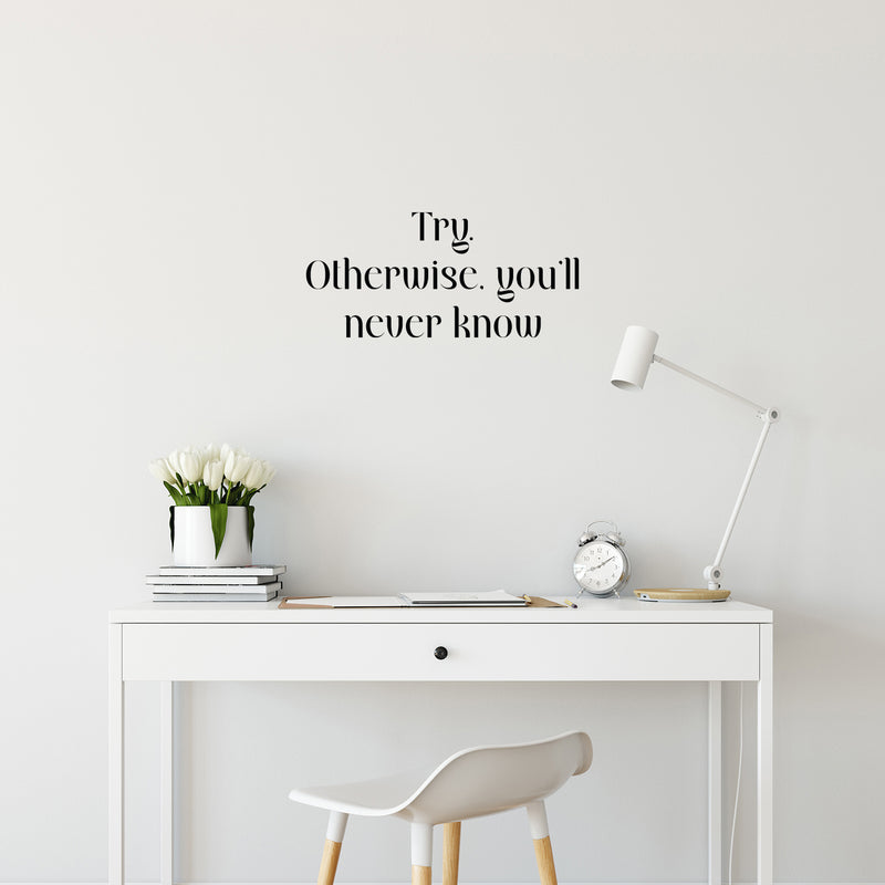 Vinyl Wall Art Decal - Try Otherwise You'll Never Know - 11.5" x 25" - Trendy Positive Lifestyle Quote Sticker For Home Bedroom Living Room School Classroom Office Gym Fitness Decor 2