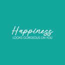 Vinyl Wall Art Decal - Happiness Looks Gorgeous On You - 5.5" x 18" - Happiness Life Modern Inspirational Positive Quote Sticker For Home Office Bedroom Closet Living Room Decor 1
