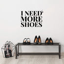 Vinyl Wall Art Decal - I Need More Shoes - 8" x 11" - Lovely Inspirational Feminine Quote Sticker For Home Office Bedroom Closet Living Room Boutique Beauty Saloon Decor 2