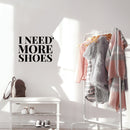 Vinyl Wall Art Decal - I Need More Shoes - Lovely Inspirational Feminine Quote Sticker For Home Office Bedroom Closet Living Room Boutique Beauty Saloon Decor 3