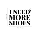 Vinyl Wall Art Decal - I Need More Shoes - 8" x 11" - Lovely Inspirational Feminine Quote Sticker For Home Office Bedroom Closet Living Room Boutique Beauty Saloon Decor 4