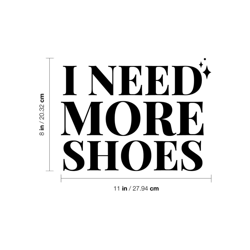 Vinyl Wall Art Decal - I Need More Shoes - 8" x 11" - Lovely Inspirational Feminine Quote Sticker For Home Office Bedroom Closet Living Room Boutique Beauty Saloon Decor 4