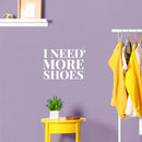 Vinyl Wall Art Decal - I Need More Shoes - 8" x 11" - Lovely Inspirational Feminine Quote Sticker For Home Office Bedroom Closet Living Room Boutique Beauty Saloon Decor 3