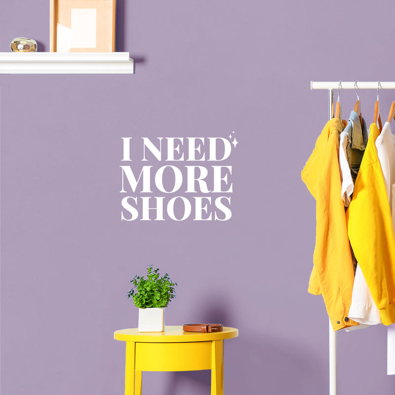 Vinyl Wall Art Decal - I Need More Shoes - 8" x 11" - Lovely Inspirational Feminine Quote Sticker For Home Office Bedroom Closet Living Room Boutique Beauty Saloon Decor 3