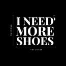 Vinyl Wall Art Decal - I Need More Shoes - 8" x 11" - Lovely Inspirational Feminine Quote Sticker For Home Office Bedroom Closet Living Room Boutique Beauty Saloon Decor 4