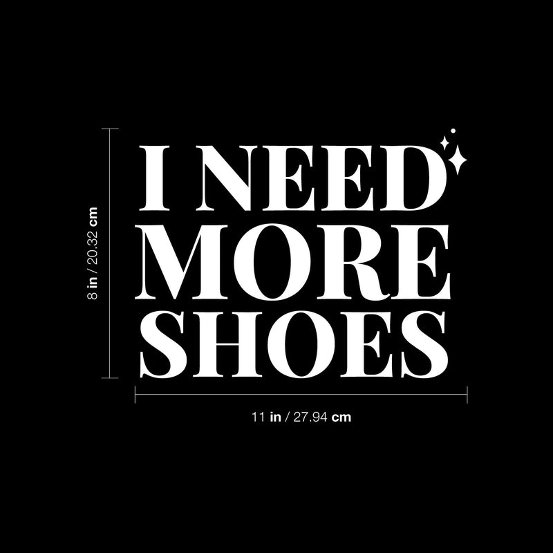 Vinyl Wall Art Decal - I Need More Shoes - 8" x 11" - Lovely Inspirational Feminine Quote Sticker For Home Office Bedroom Closet Living Room Boutique Beauty Saloon Decor 4
