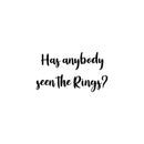 Vinyl Wall Art Decal - Has Anybody Seen The Rings? - 18" x 10" - Trendy Married Couple Funny Quote Sticker For Wedding Reception Sign Entryway Wine Glass Party Decor 1