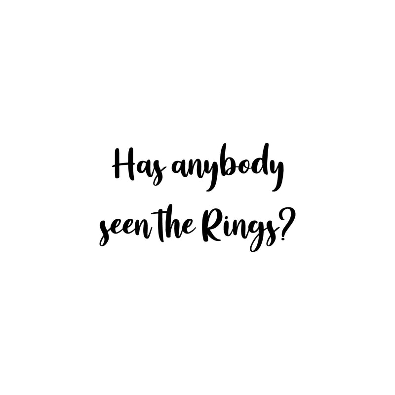 Vinyl Wall Art Decal - Has Anybody Seen The Rings? - 18" x 10" - Trendy Married Couple Funny Quote Sticker For Wedding Reception Sign Entryway Wine Glass Party Decor 1