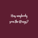 Vinyl Wall Art Decal - Has Anybody Seen The Rings? - 18" x 10" - Trendy Married Couple Funny Quote Sticker For Wedding Reception Sign Entryway Wine Glass Party Decor 1