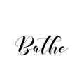 Vinyl Wall Art Decal - Bathe - 9.5" x 25" - Trendy Funny Lovely Cursive Quote Design Sticker For Home Bathroom Office School Classroom Coffee Shop Restroom Decor 1