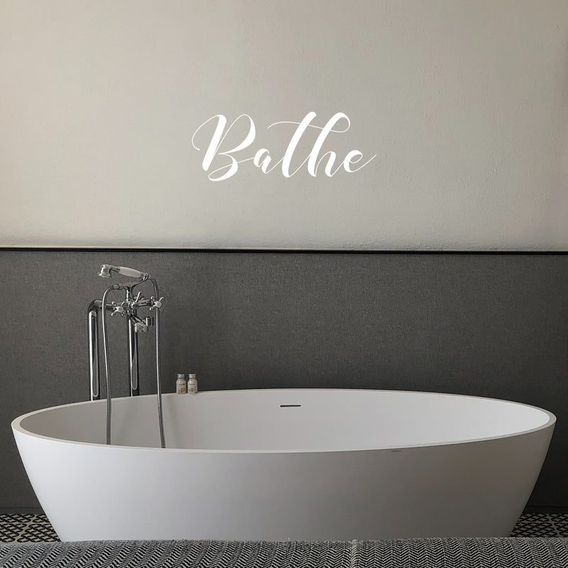 Vinyl Wall Art Decal - Bathe - 9.5" x 25" - Trendy Funny Lovely Cursive Quote Design Sticker For Home Bathroom Office School Classroom Coffee Shop Restroom Decor 3