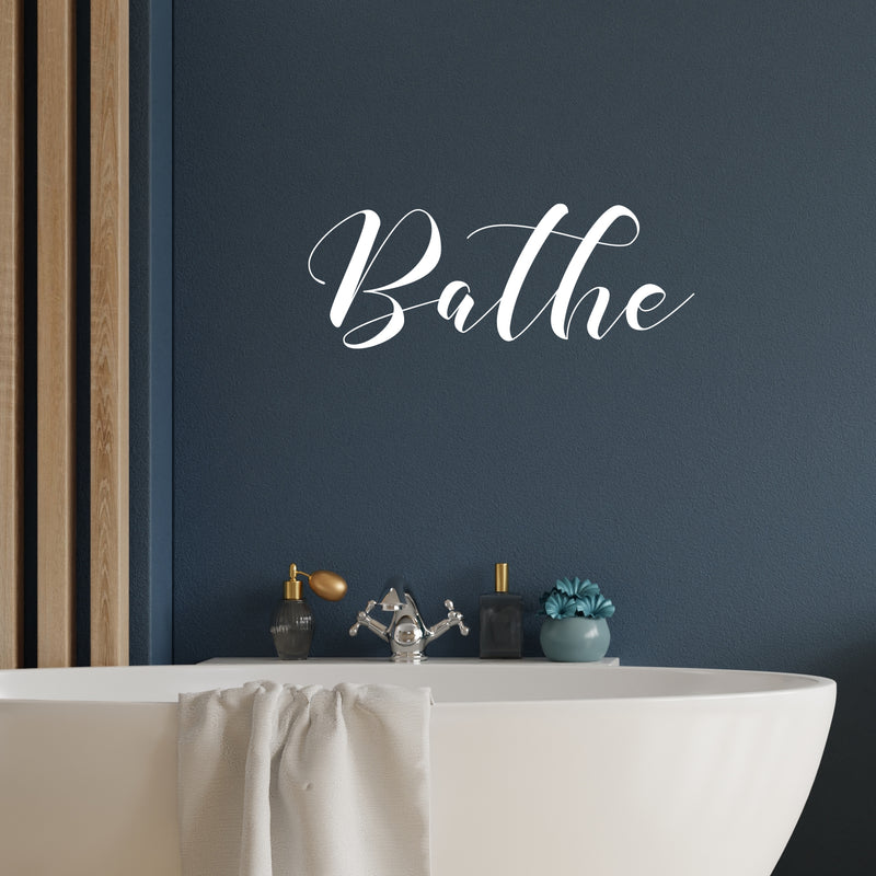 Vinyl Wall Art Decal - Bathe - 9.5" x 25" - Trendy Funny Lovely Cursive Quote Design Sticker For Home Bathroom Office School Classroom Coffee Shop Restroom Decor 2