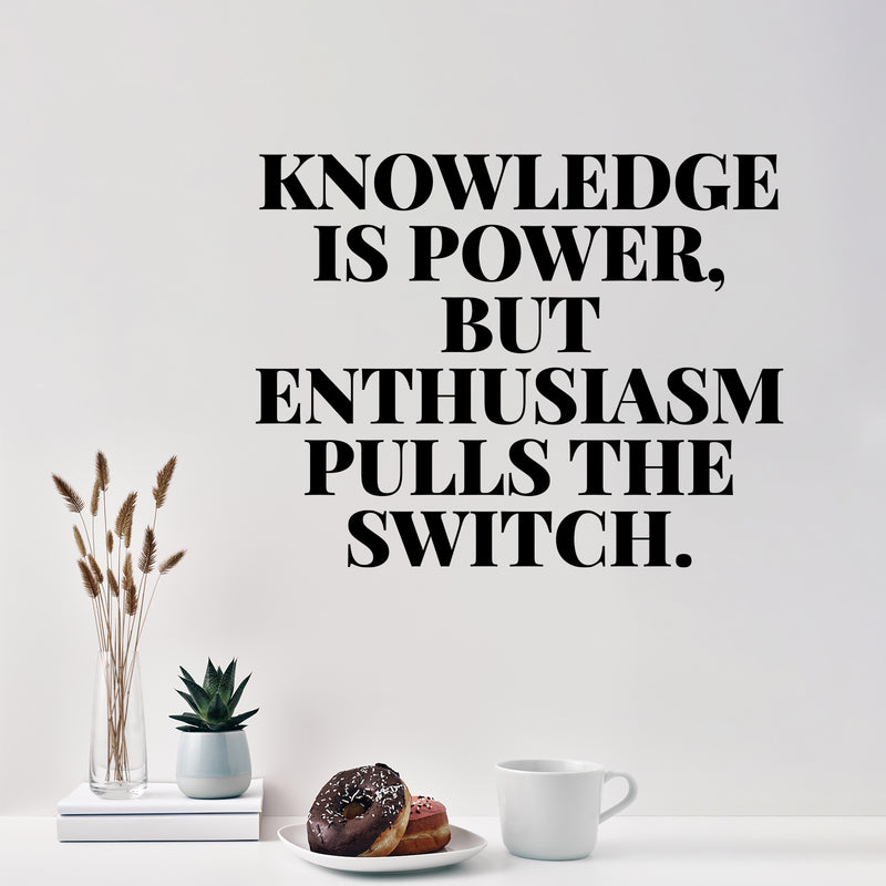 Vinyl Wall Art Decal - Knowledge Is Power But Enthusiasm Pulls The Switch - 10" x 13" - Modern Motivational Goals Quote Sticker For Home School Classroom Office Bedroom Decor 2