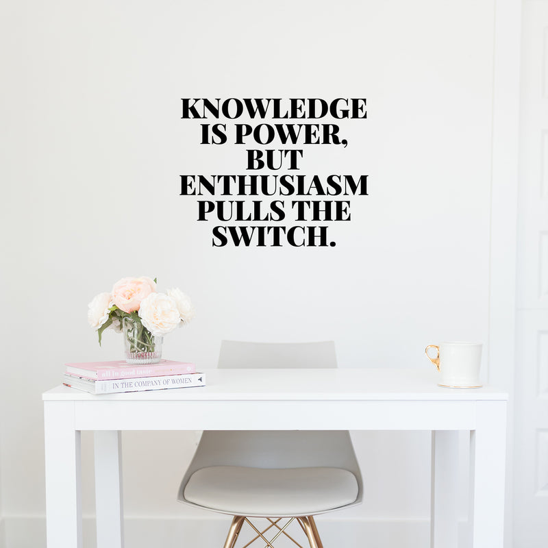 Vinyl Wall Art Decal - Knowledge Is Power But Enthusiasm Pulls The Switch - 10" x 13" - Modern Motivational Goals Quote Sticker For Home School Classroom Office Bedroom Decor 3