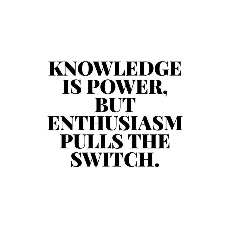 Vinyl Wall Art Decal - Knowledge Is Power But Enthusiasm Pulls The Switch - 10" x 13" - Modern Motivational Goals Quote Sticker For Home School Classroom Office Bedroom Decor 1