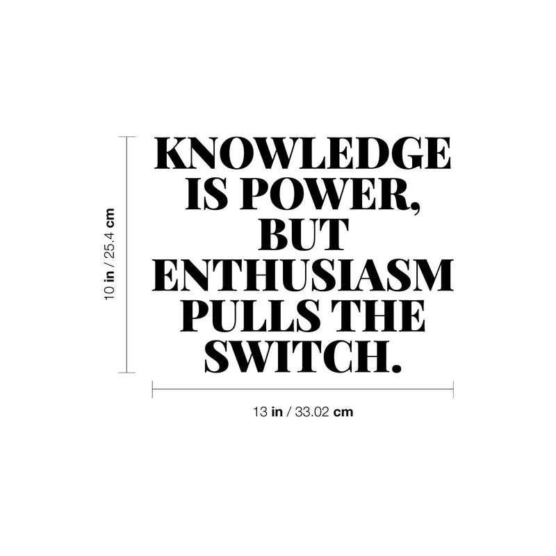 Vinyl Wall Art Decal - Knowledge Is Power But Enthusiasm Pulls The Switch - 10" x 13" - Modern Motivational Goals Quote Sticker For Home School Classroom Office Bedroom Decor 4