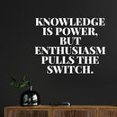 Vinyl Wall Art Decal - Knowledge Is Power But Enthusiasm Pulls The Switch - 10" x 13" - Modern Motivational Goals Quote Sticker For Home School Classroom Office Bedroom Decor 2
