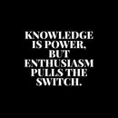 Vinyl Wall Art Decal - Knowledge Is Power But Enthusiasm Pulls The Switch - 10" x 13" - Modern Motivational Goals Quote Sticker For Home School Classroom Office Bedroom Decor 1