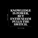 Vinyl Wall Art Decal - Knowledge Is Power But Enthusiasm Pulls The Switch - 10" x 13" - Modern Motivational Goals Quote Sticker For Home School Classroom Office Bedroom Decor 4