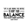 Vinyl Wall Art Decal - "Life Is Like Riding The Bicycle To Keep Your Balance You Must Keep Moving" - Albert Einstein - Inspiring Quote Sticker For Home Classroom Office Decor 1