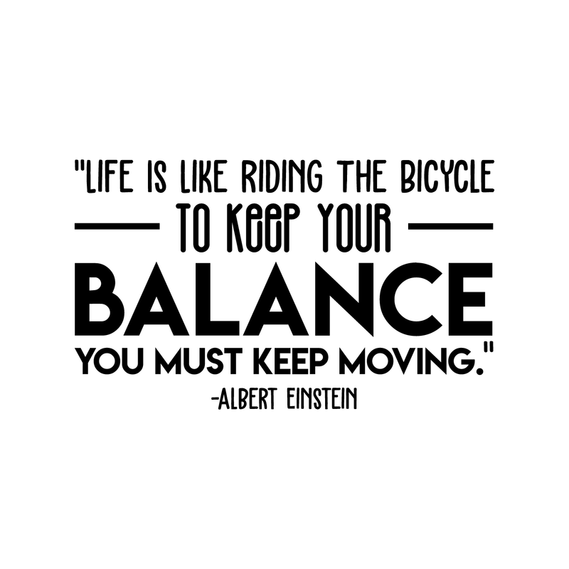 Vinyl Wall Art Decal - "Life Is Like Riding The Bicycle To Keep Your Balance You Must Keep Moving" - Albert Einstein - Inspiring Quote Sticker For Home Classroom Office Decor 1