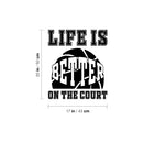 Vinyl Wall Art Decal - Life Is Better On The Court - 20" x 17" - Trendy Fun Motivational Basketball Quote Sticker For School Classroom College Office Sport Bar Storefront Gym Fitness Decor 4