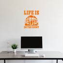 Vinyl Wall Art Decal - Life Is Better On The Court - Trendy Fun Motivational Basketball Quote Sticker For School Classroom College Office Sport Bar Storefront Gym Fitness Decor 5