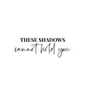 Vinyl Wall Art Decal - These Shadows Cannot Hold You - 8. Modern Motivational Self Love Quote Sticker For Home Bedroom Window Office Therapy Living Room Mirror Decor 1