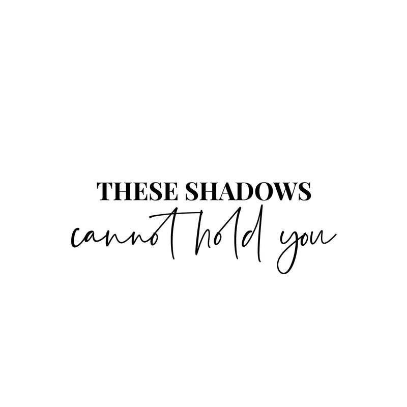 Vinyl Wall Art Decal - These Shadows Cannot Hold You - 8.5" x 25" - Modern Motivational Self Love Quote Sticker For Home Bedroom Window Office Therapy Living Room Mirror Decor 1