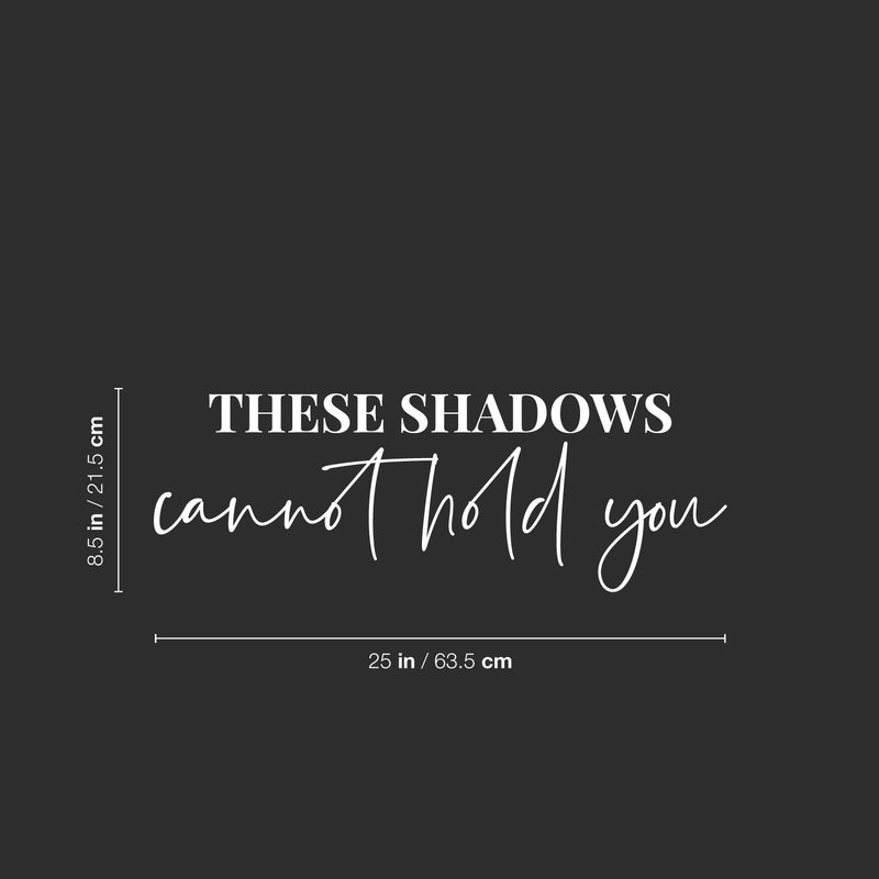 Vinyl Wall Art Decal - These Shadows Cannot Hold You - 8.5" x 25" - Modern Motivational Self Love Quote Sticker For Home Bedroom Window Office Therapy Living Room Mirror Decor 4