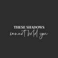 Vinyl Wall Art Decal - These Shadows Cannot Hold You - 8.5" x 25" - Modern Motivational Self Love Quote Sticker For Home Bedroom Window Office Therapy Living Room Mirror Decor 1