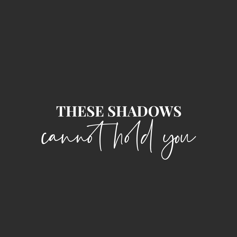 Vinyl Wall Art Decal - These Shadows Cannot Hold You - 8.5" x 25" - Modern Motivational Self Love Quote Sticker For Home Bedroom Window Office Therapy Living Room Mirror Decor 1