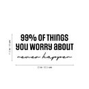 Vinyl Wall Art Decal - 99% Of The Things You Worry About Never Happen - 11.5" x 25" - Modern Motivational Self Love Quote Sticker For Home Bedroom Office Therapy Living Room Decor 4