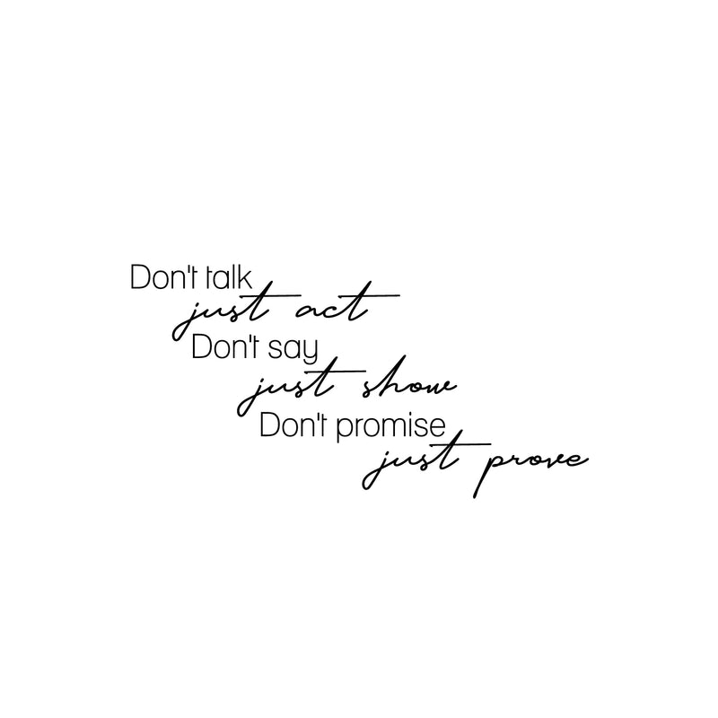 Vinyl Wall Art Decal - Don't Talk Just Act Don't Say Just Show - 25" x 13" - Modern Motivational Goals Quote Sticker For Home Office School Classroom Decor 1