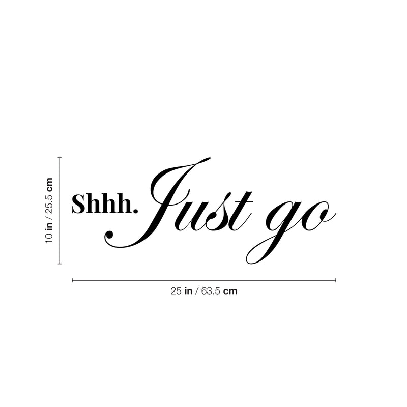 Vinyl Wall Art Decal - Shhh Just Go - Modern Inspirational Lovely Optimistic Quote Sticker For Home Bedroom Closet Living Room Office Coffee Shop Decor 4