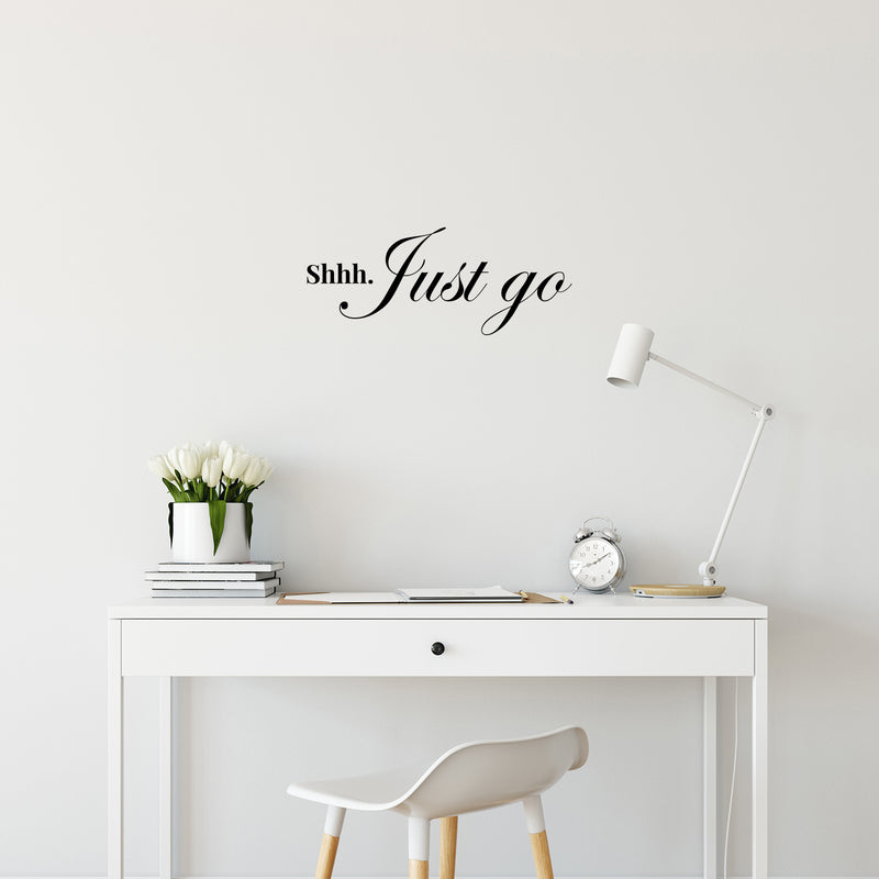 Vinyl Wall Art Decal - Shhh Just Go - 10" x 25" - Modern Inspirational Lovely Optimistic Quote Sticker For Home Bedroom Closet Living Room Office Coffee Shop Decor 2