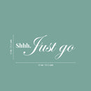 Vinyl Wall Art Decal - Shhh Just Go - 10" x 25" - Modern Inspirational Lovely Optimistic Quote Sticker For Home Bedroom Closet Living Room Office Coffee Shop Decor 4